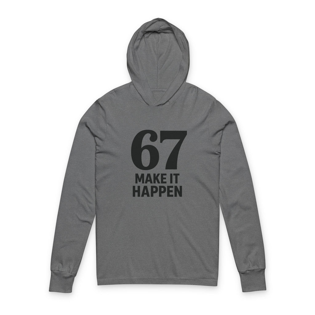 67 'Make It Happen' Hooded Long Sleeve Tee – Motivational Streetwear Sweatshirt