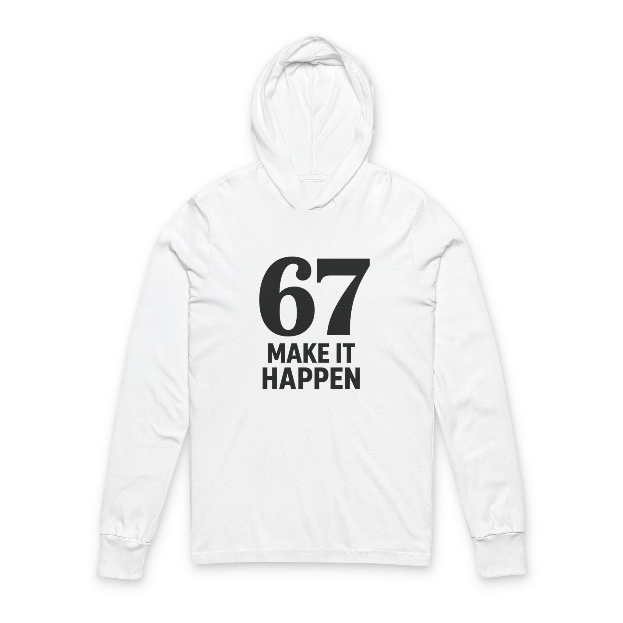 67 'Make It Happen' Hooded Long Sleeve Tee – Motivational Streetwear Sweatshirt