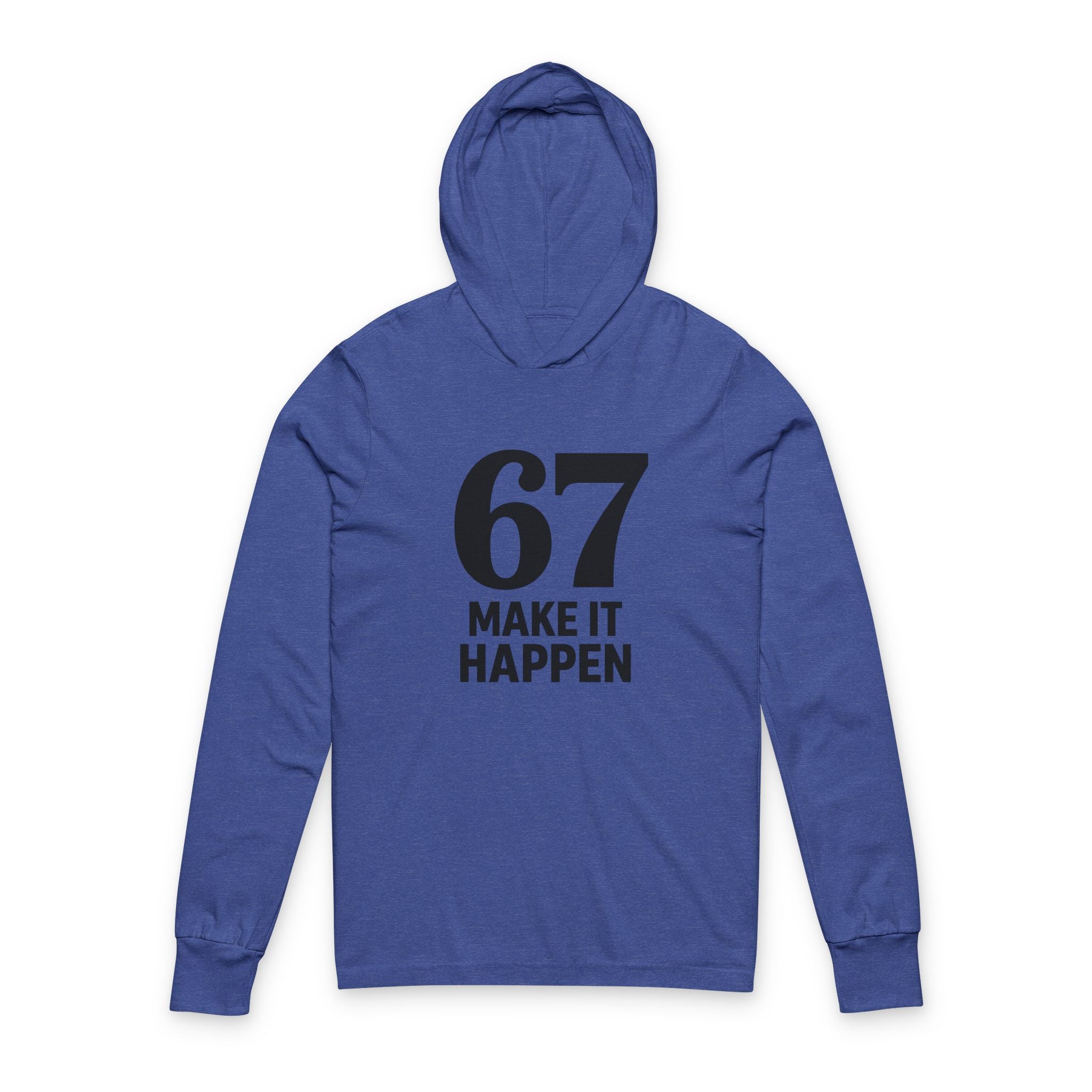 67 'Make It Happen' Hooded Long Sleeve Tee – Motivational Streetwear Sweatshirt